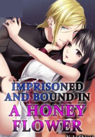 Imprisoned and Bound in a Honey Flower